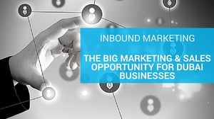 Inbound Marketing in Dubai:  There is no better time than now for forward thinking businesses to separate themselves from the rest